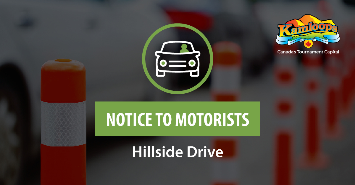 Paving on Hillside Dr between Hillside Way and Cannel Dr is scheduled for May 1-4 (weather permitting), from 6:00 am to 6:00 pm each day. During paving, traffic within the work zone will be restricted to one lane in each direction.  LetsTalk.Kamloops.ca/CapitalProjects