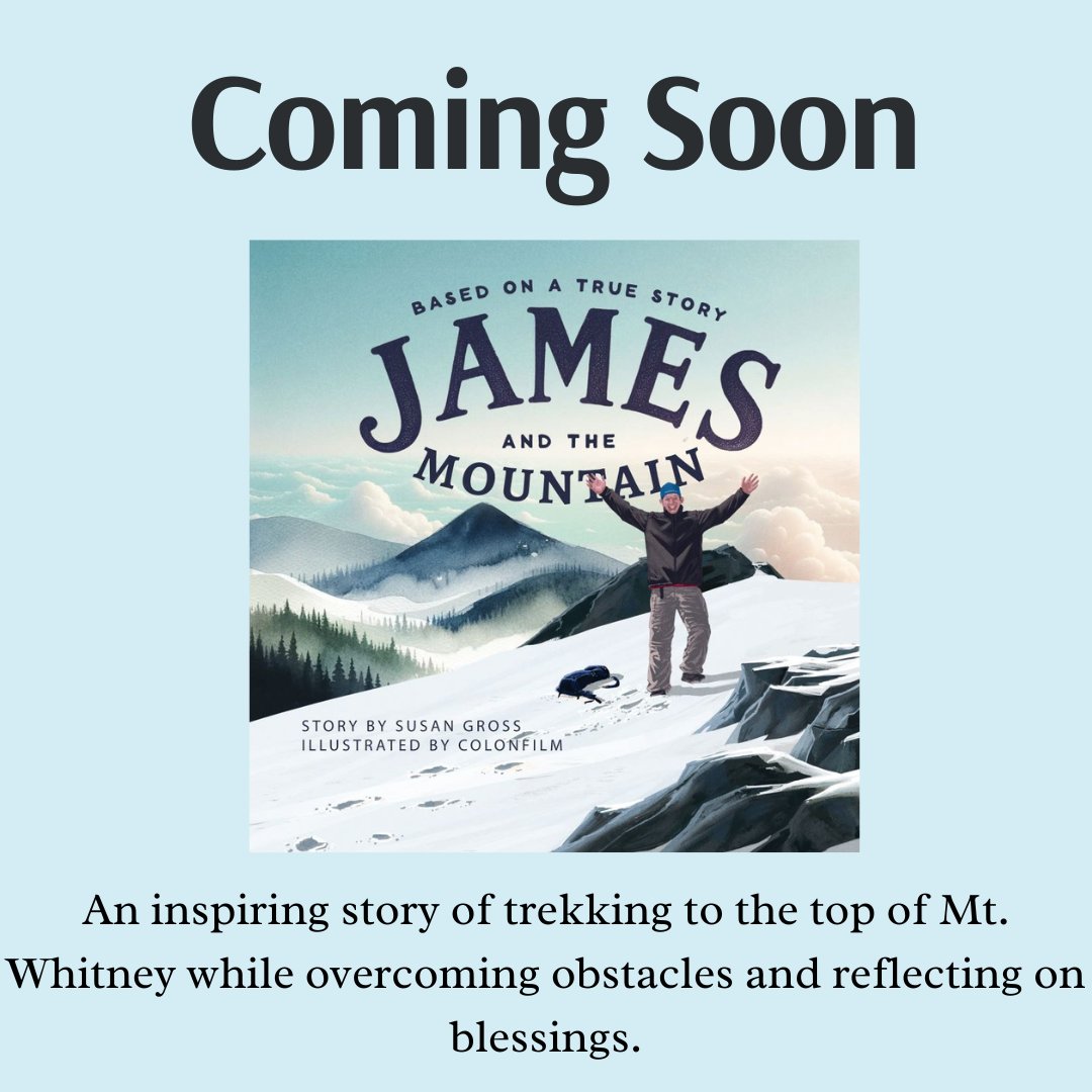 #ComingSoon for #tweens - James and the Mountain. An inspiring story of trekking to the top of Mt. Whitney while overcoming obstacles and reflecting on blessings.