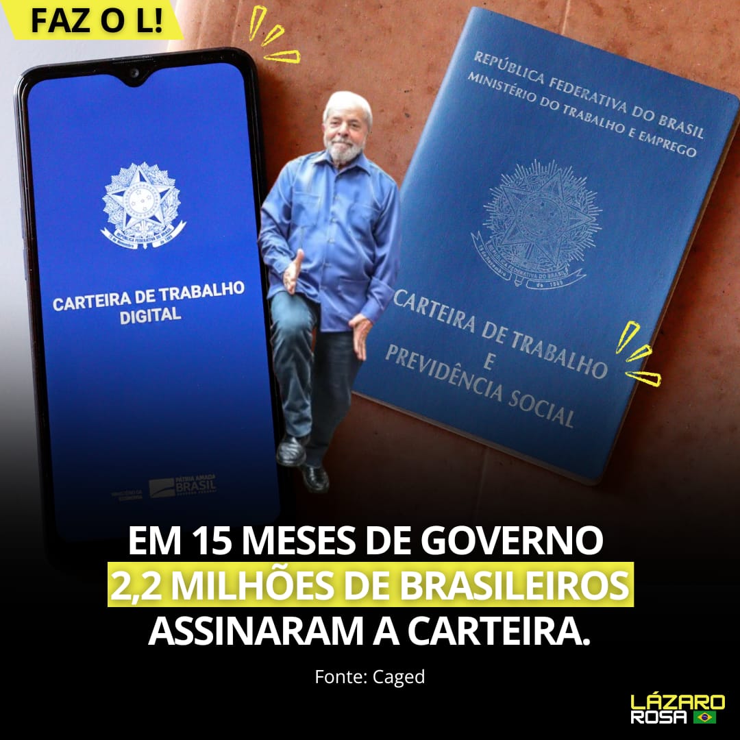 AGORA: Em apenas 15 meses de governo Lula, 2,2 milhões de brasileiros assinaram a carteira de trabalho. EFEITO LULA