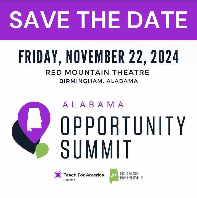 Save the date! This year, the AL Opportunity Summit will be held on Fri, November 22 at Red Mountain Theatre. Join A+ and TFA - AL as we look forward to another enriching event that will move us closer to an AL where all children can achieve, lead, and thrive. Stay tuned!