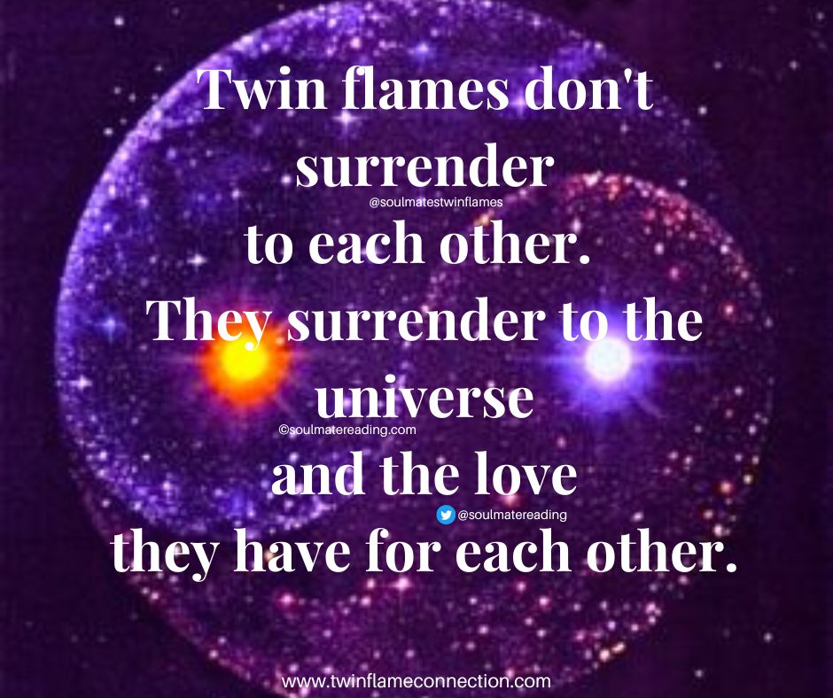 Twin flames don't surrender to each other. They surrender to the universe and the love they have each other.