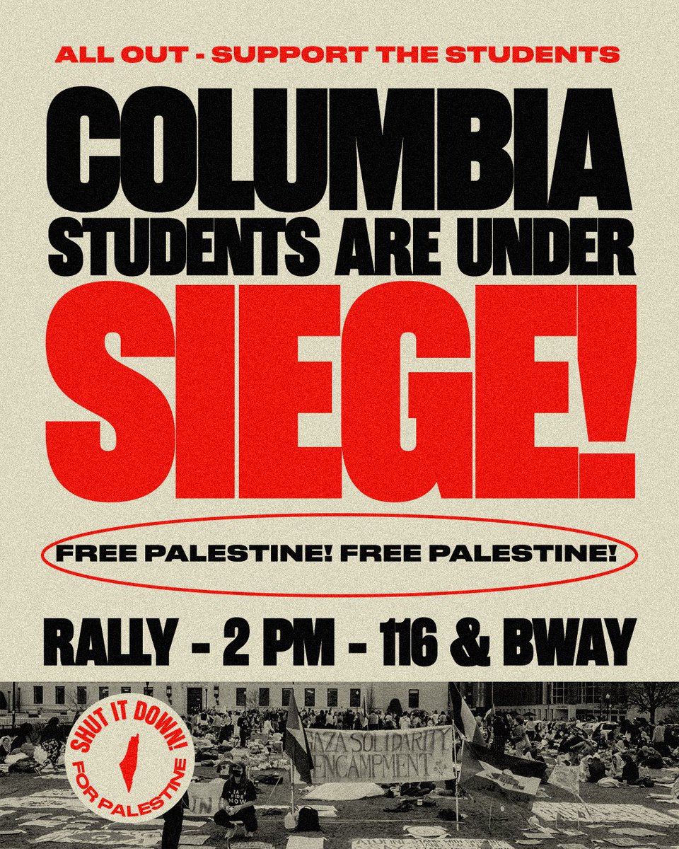 🇵🇸ALL OUT TO COLUMBIA NOW! OPEN THE GATES AND BREAK THE SIEGE! COLUMBIA, STOP STARVING YOUR STUDENTS! ⏰NOW 📍116 & Broadway For months, students at Columbia have been exhausting every means of protest against the institution’s investment in war and blood-drenched profit.