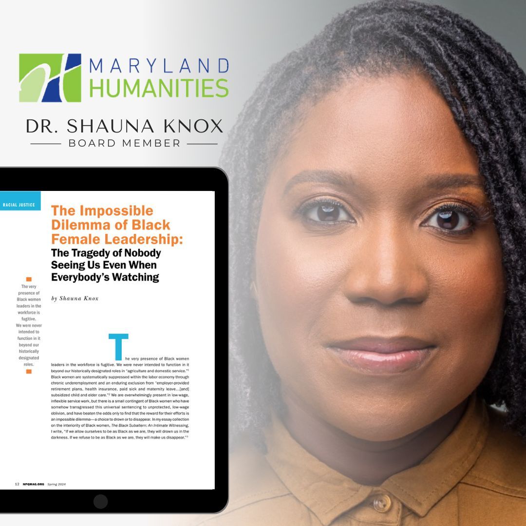 Check out Maryland Humanities Board Member Dr. Shauna D. A. Knox's recent article 'The Impossible Dilemma of Black Female Leadership: The Tragedy of Nobody Seeing Us Even When Everybody's Watching' in the 2024 Spring Issue of Nonprofit Quarterly: bit.ly/3Qo7YmF