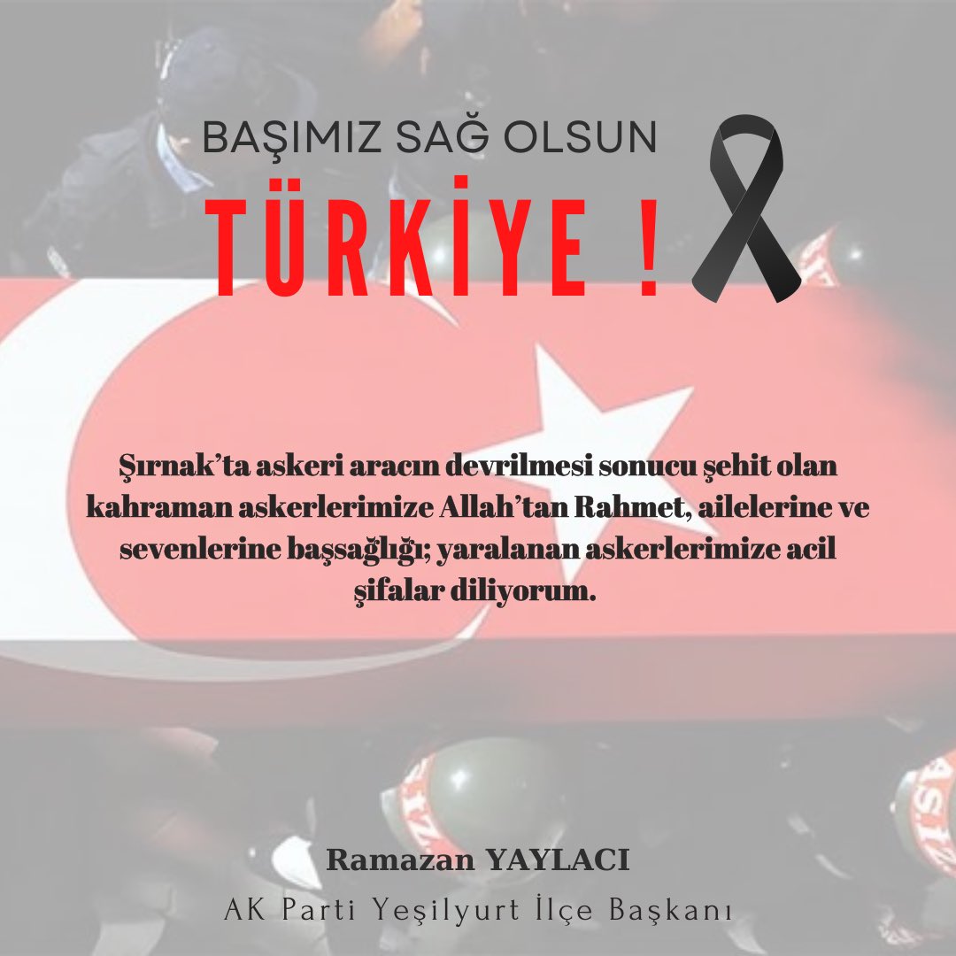 #Şırnak’ta askeri aracın devrilmesi sonucu şehit olan kahraman askerlerimize Allah’tan Rahmet, ailelerine ve sevenlerine başsağlığı; yaralanan askerlerimize acil şifalar diliyorum.