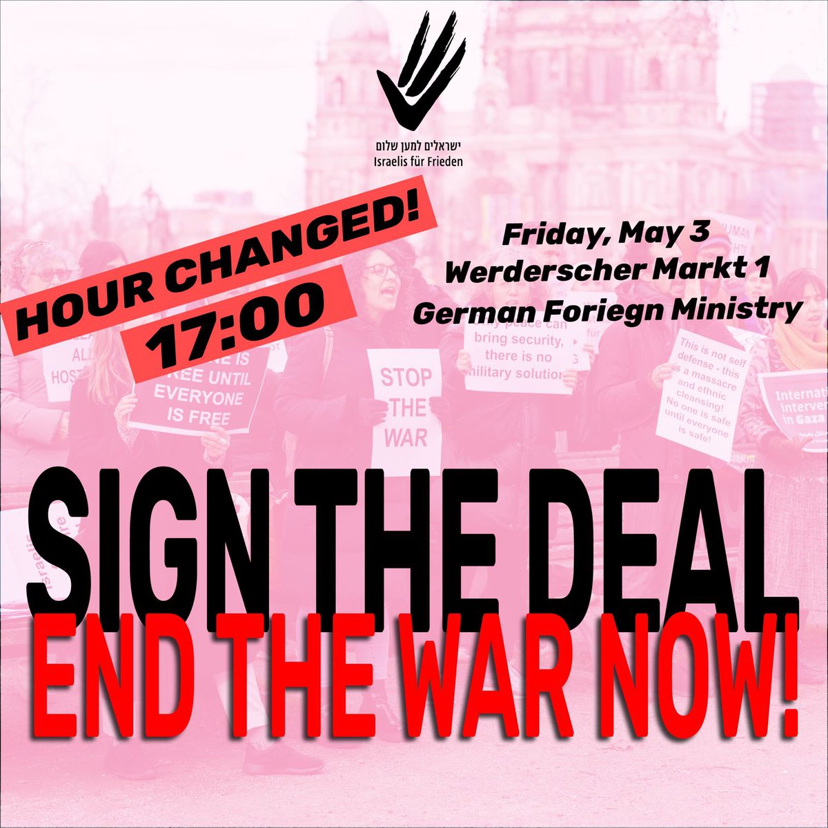 Sign the deal! End the war! Free Gaza! Release the hostages! Join us this Friday in front of the German Foreign Ministry. PAY ATTENTION TO CHANGE IN HOUR - WE MEET AT 17:00.