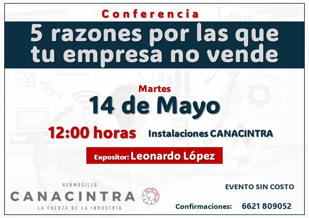 🚀 '5 Razones por las que tu empresa no vende'. Descubre los secretos para impulsar tus ventas en nuestra conferencia el 14 de mayo a las 12:00 en #CANACINTRAHmo. 

Confirma tu asistencia por WhatsApp al 6621809852 
 
¡No te lo pierdas!