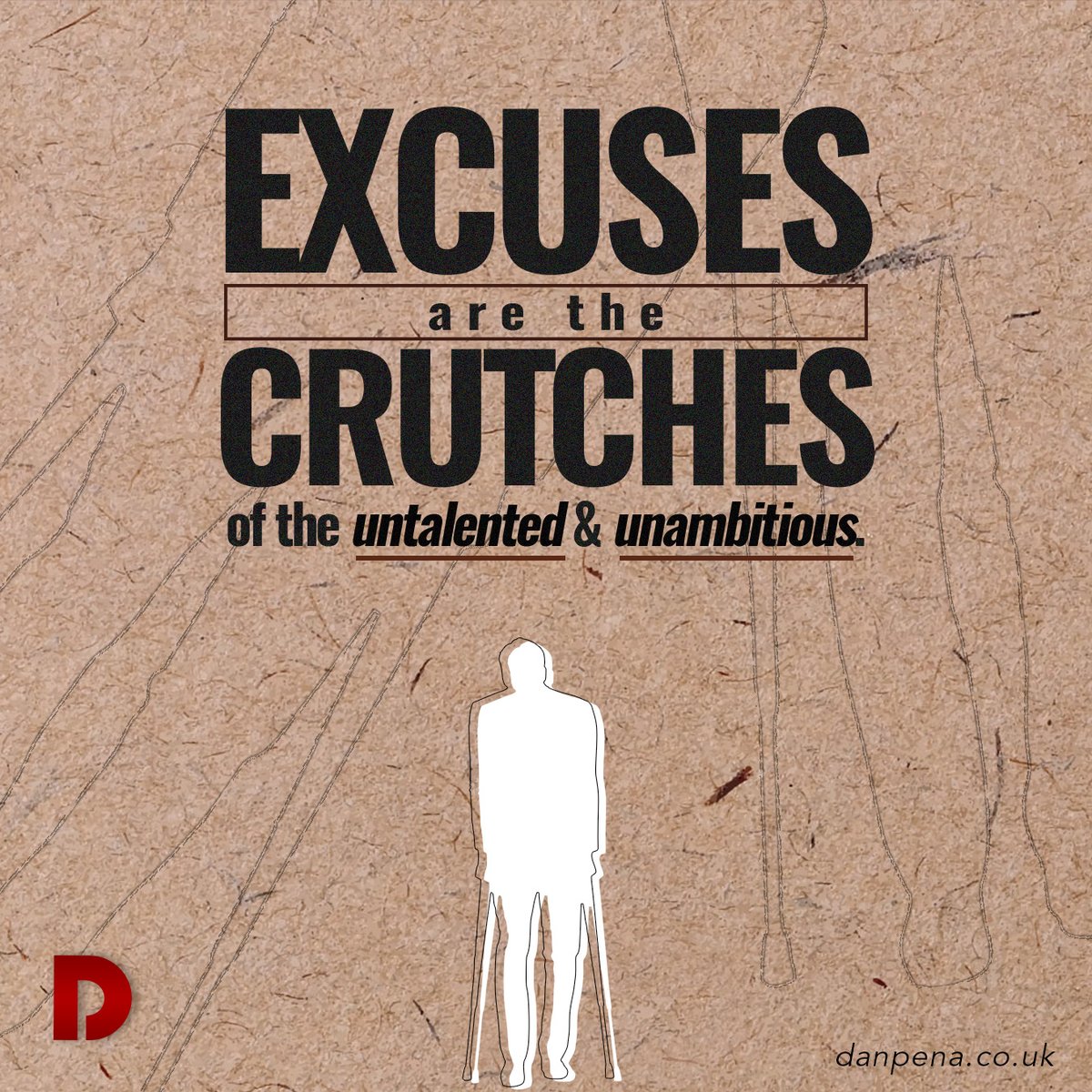 #Excuses are the crutches of the untalented and unambitious! If you really want to achieve something, there will always be a way to do it! #penaism #danpena