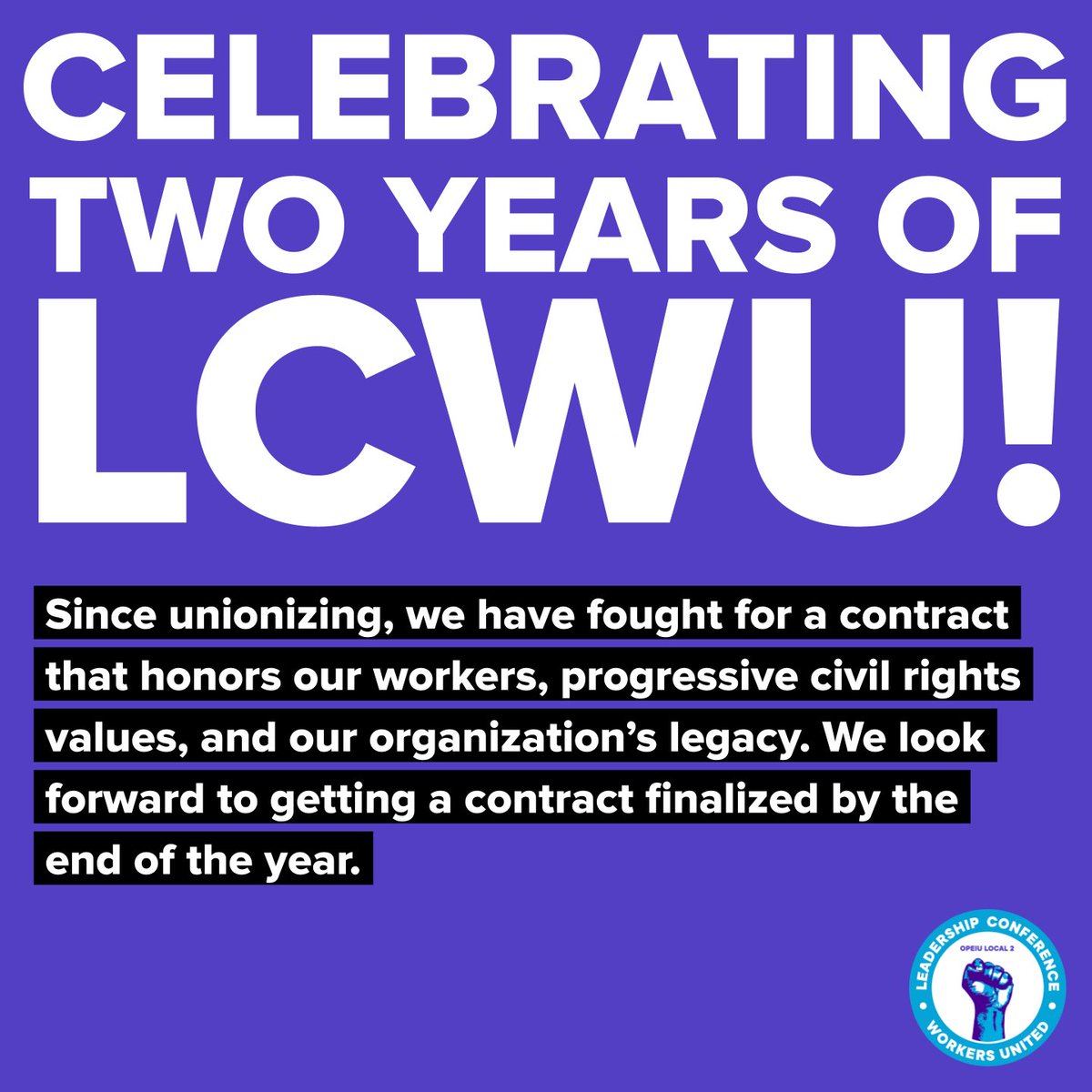 This month, LCWU celebrates its two year anniversary. For two years, we have fought for a contract that honors our workers, progressive civil rights values, and our organization’s legacy. 

The fight is not over yet. We look forward to getting a contract finalized this year.