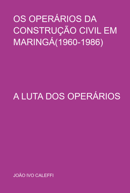CaleffiIvo's tweet photo. @IvoCaleffi Este é o meu novo livro: Os Operários da Construção Civil em Maringá(1960-1986). Este livro é fruto da pesquisa realizada para a Monografia de Conclusão do Curso de Pós-Graduação em História Social do Trabalho, na Universidade Estadual de Maringá(UEM), no ano de 1990. https://t.co/rojjNqNosS