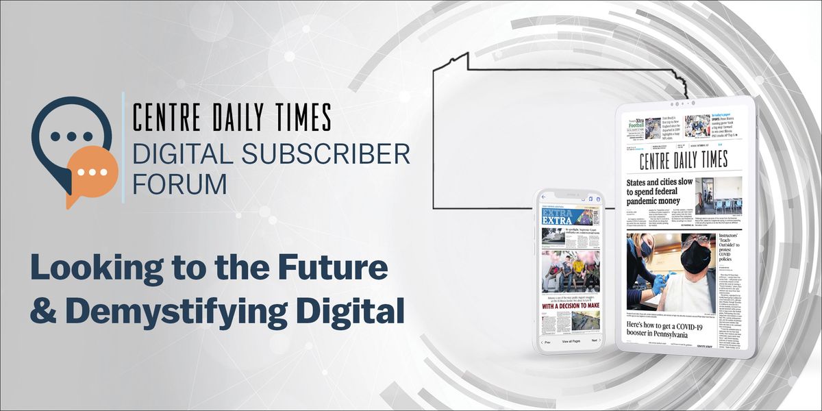 Join us on Wednesday, May 8 at 6 p.m. for a special Digital Subscriber Forum. Learn more about our transition to two days of print newspapers and seven days of digital publications. Get your questions answered and learn about your digital news options. centredaily.com/event.