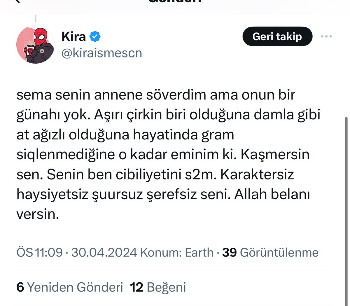 @kiraismescn orospu dedigin, beddua ettigin kizi takipleyip dmdende yazmazsin be kiracim biraz durusun olsun burda akfcnin goz bebegi olcam diye rezil görünüyorsun bunun farkına varmalisin hizlica.