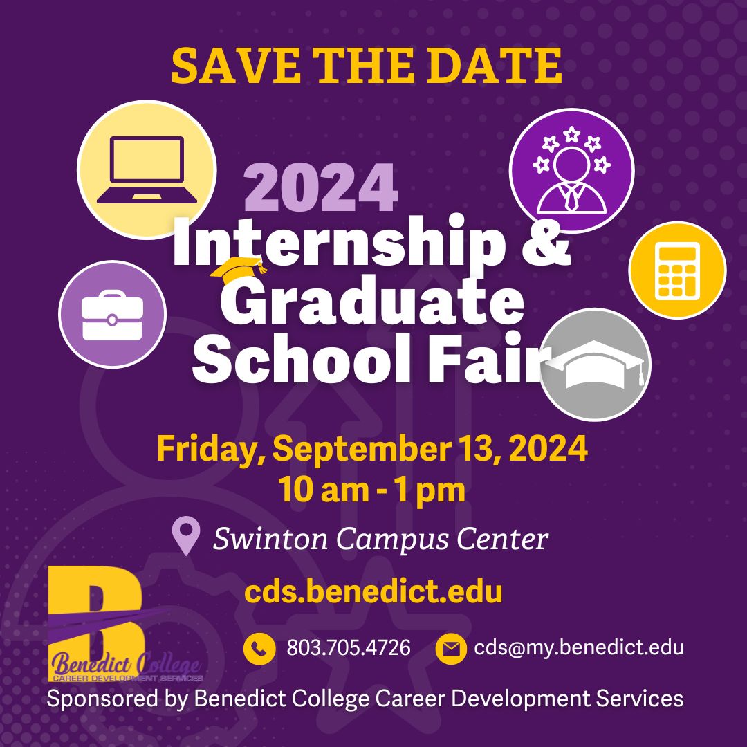 Save the date for our 2024 Internship and Graduate School Fair. Mark your calendars for Friday, September 13, 2024, and join us from 10 am to 1 pm to explore a variety of graduate programs and internship opportunities. Sponsored by Benedict College Career Development Services
