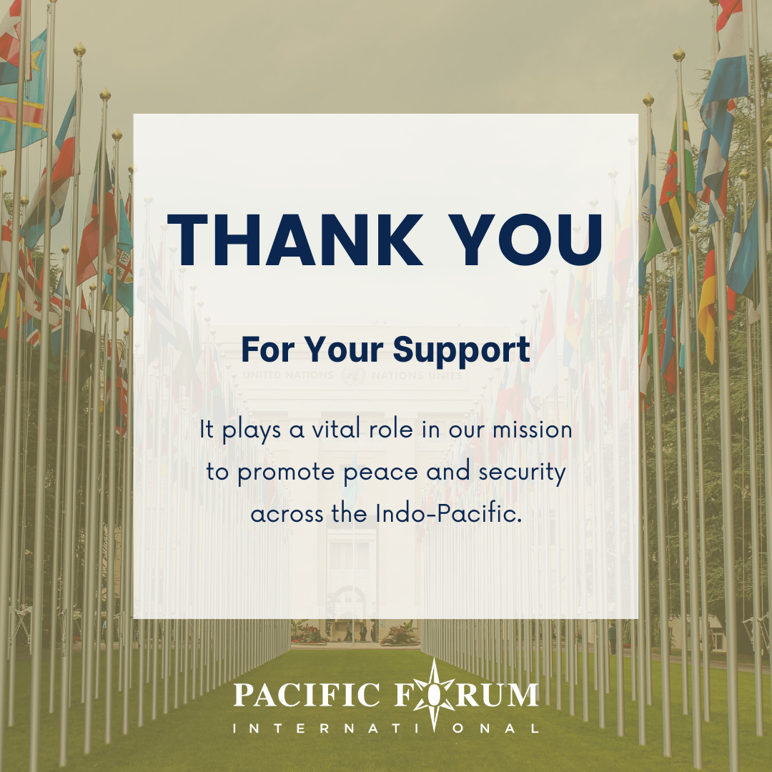 🌏 We're really grateful to our community, audience, and donors for their continued support of #PacificForum's initiatives in the Indo-Pacific.

Your contributions help us foster dialogue and cooperation in the region.
We value your input and welcome suggestions in the comments.