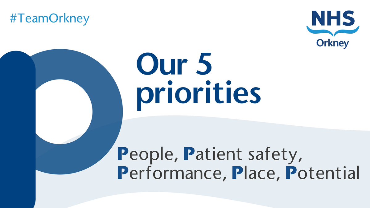 Our new 5 Strategic Priorities are: 1. People 2. Patient safety 3. Performance 4. Place 5. Potential #TeamOrkney