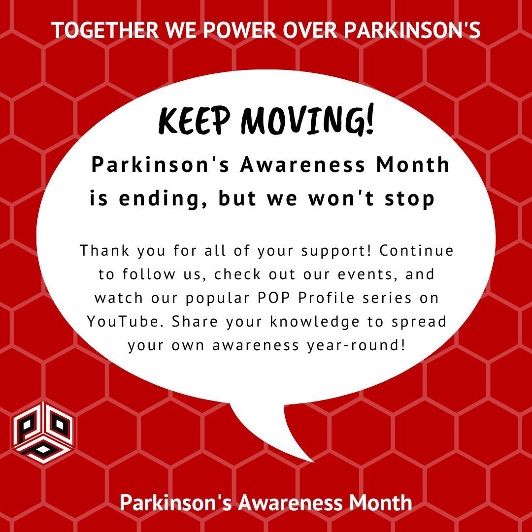 Thank you for your generosity supporting people with Parkinson's Disease and raising awareness with your friends and family. This may be the end of Parkinson's Awareness Month, but like our Parkinson's warriors, we will keep moving!

#parkinsonsawareness