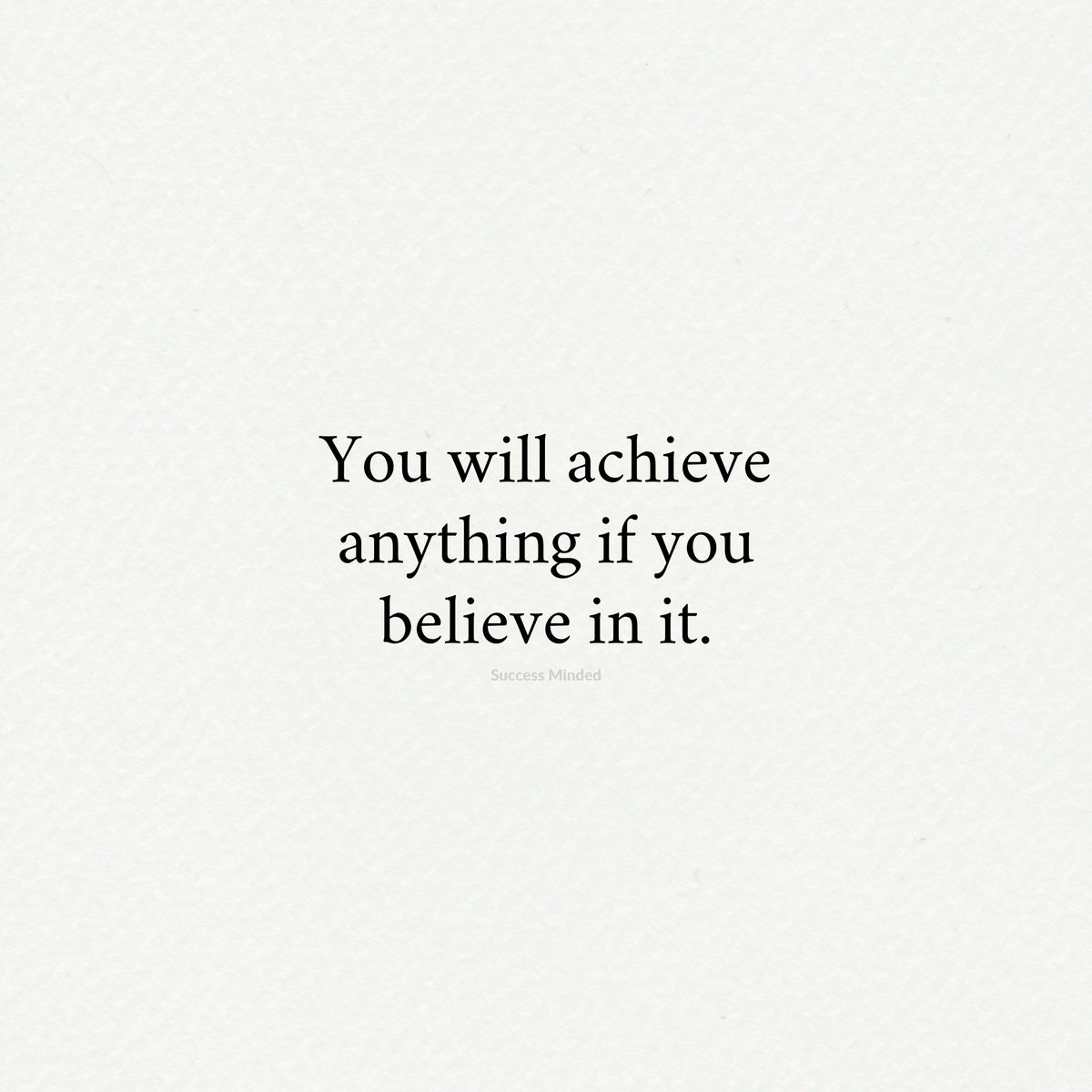 Believe in it.