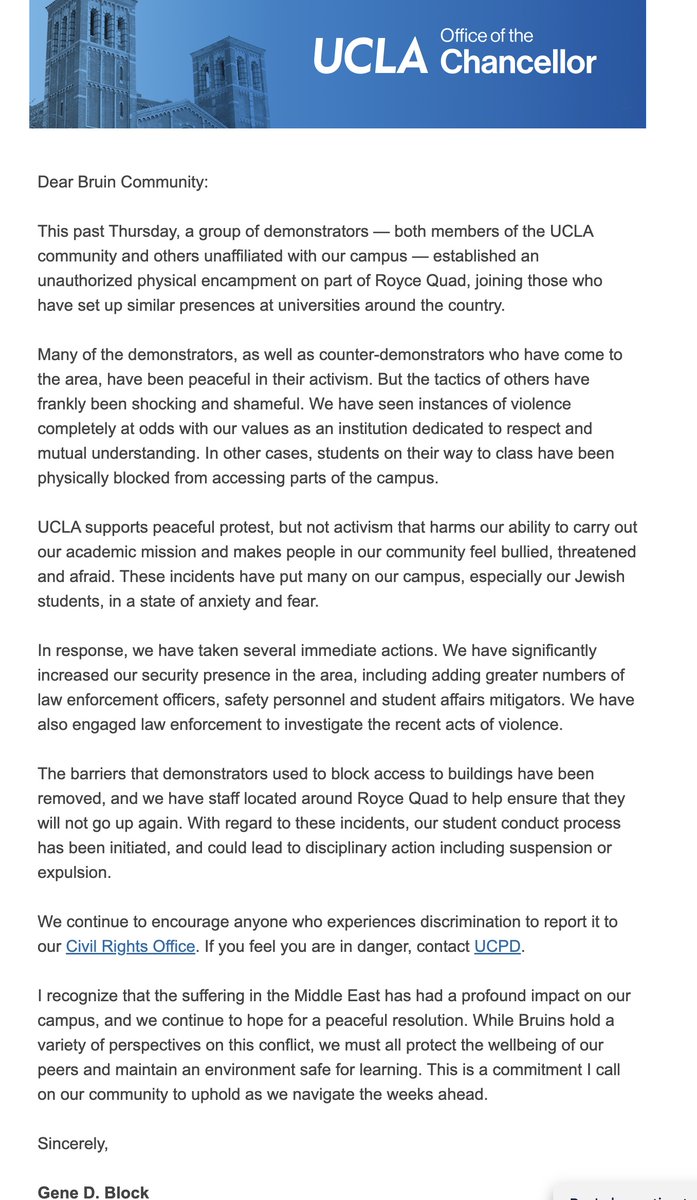 The letter we just received from the UCLA Chancellor. He says a lot of the right things, but I heard that the encampment was even less open than it was before and we were told that buildings around Royce were closed to the rest of us, so they still seem to have control of that.