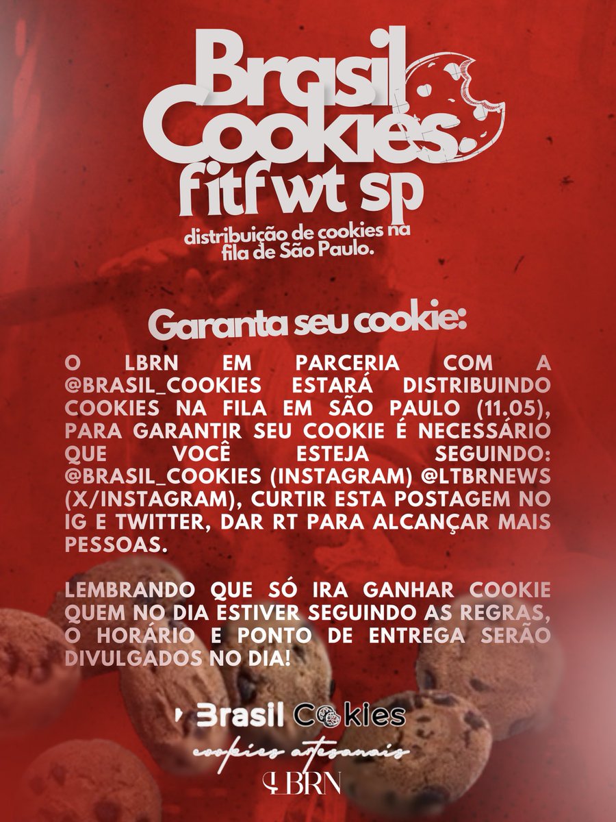 COOKIES BRASIL na #FITFWTSP Vocês pediram e o LBRN foi atrás! Estaremos em parceria com a @/brasil_cookies realizando a entrega de Cookies na fila de São Paulo, para adquirir o seu é necessário que siga as contas citadas abaixo e curta o post principal no IG! ❤️‍🔥🍪 #LBRNnaFITFWT