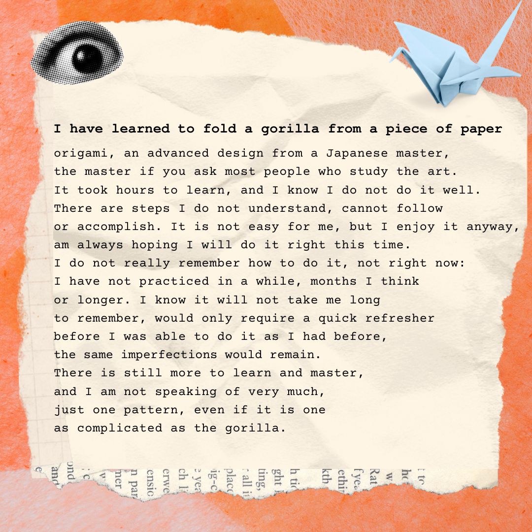 #TuesdayPoem - I Have Learned to Fold a Gorilla From a Piece of Paper 

#poetry #poem #PoetryCommunity #PoetryMonth #poetrytwitter