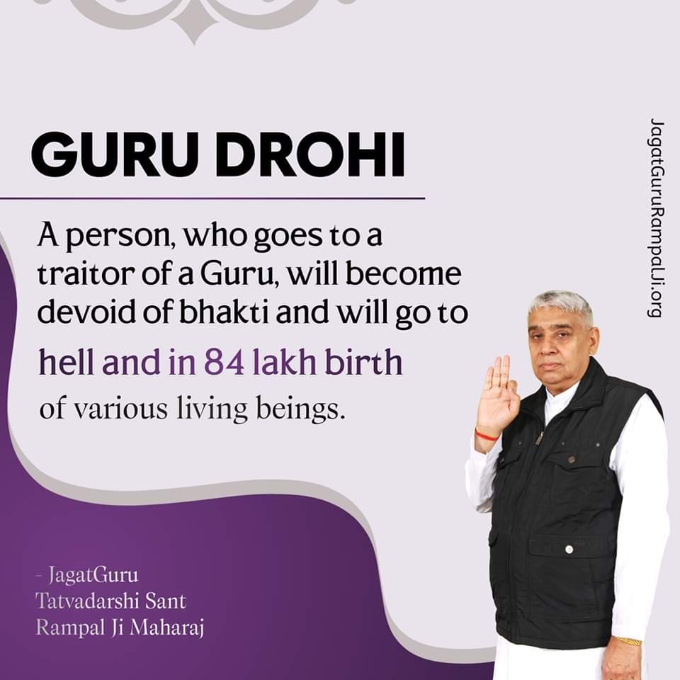 #GodMorningWednesday 
GURU DROHI
---------------
A person who goes to a traitor of a Guru,will become devoid of bhakti and will go to hell and in 84 lakh birth of various living beings.
JagatGuru Tatvadarshi Saint Rampal Ji MaharajMust Watch Sadhna tv7 30 PM 
#wednesdaythought🌹