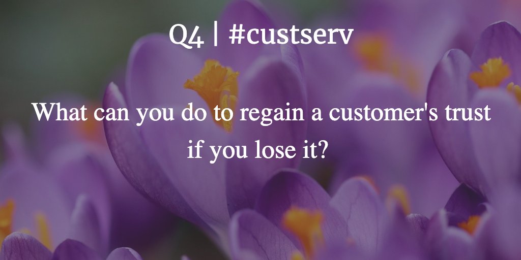 Q4 | #custserv

What can you do to regain a customer's trust if you lose it?