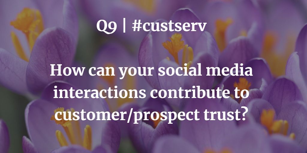 Q9 | #custserv

How can your social media interactions contribute to customer/prospect trust?