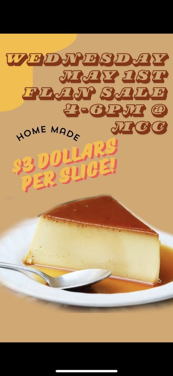 we have a homemade flan sale tomorrow (5/1) at the MCC from 4-6, for $3 per slice!