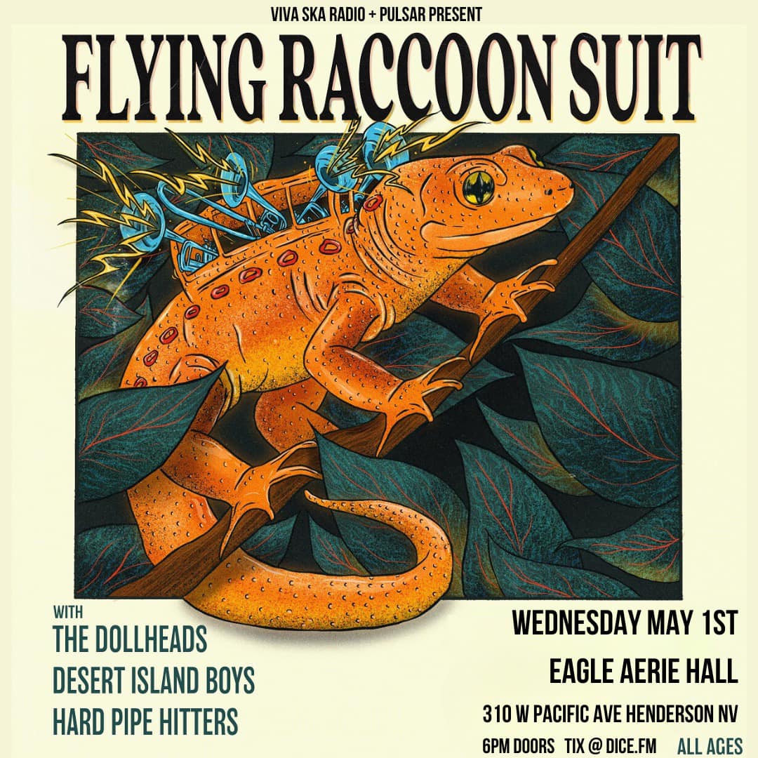 TOMORROW!

Get ready for a super fun night of ska and punk at the Eagle Hall in Henderson!

Teaming up with Viva Ska Radio to bring you Flying Raccoon Suit with The Dollheads, Desert Island Boys and Hard Pipe Hitters!

Tix available at the door / online at DICE.fm