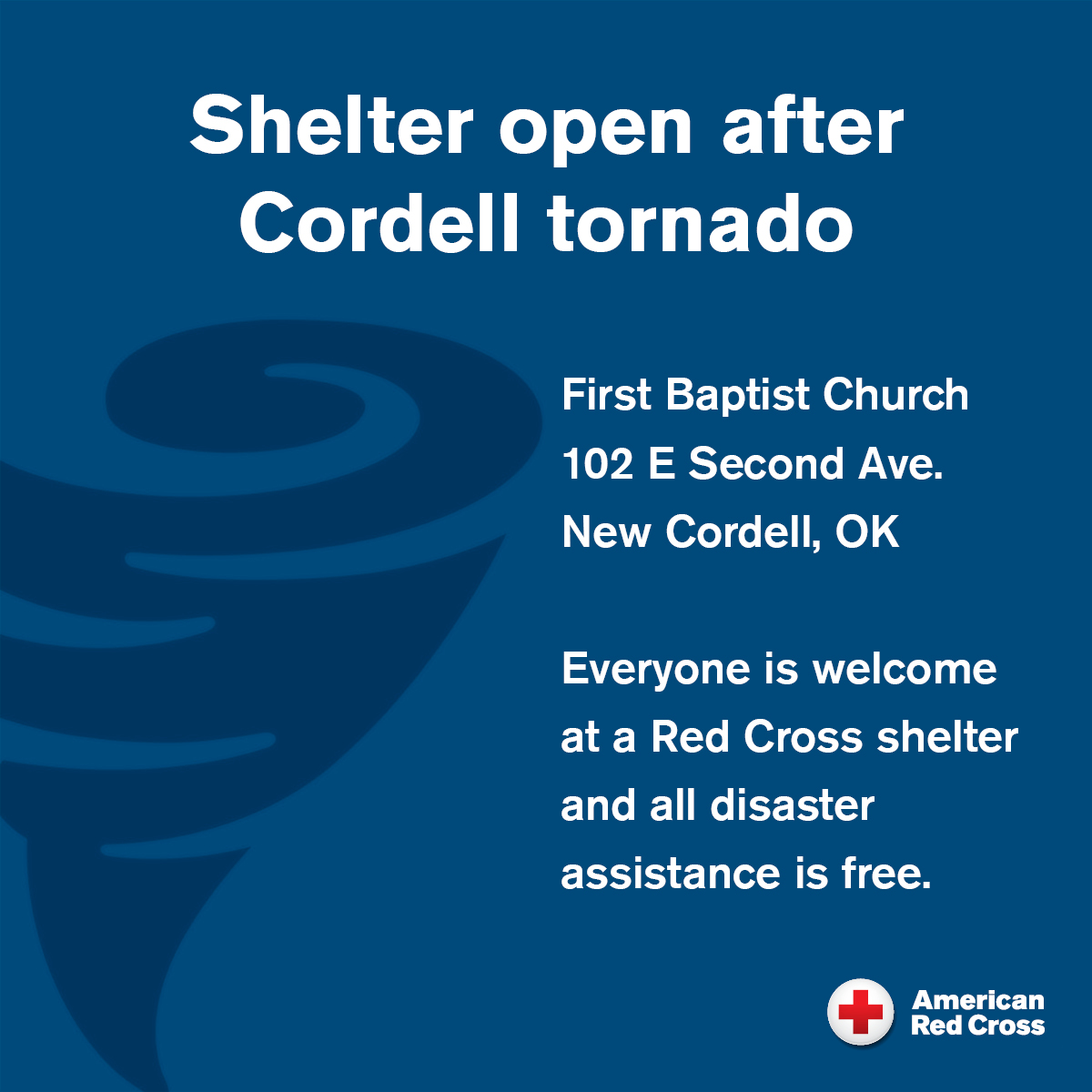 The Red Cross has opened a shelter for residents affected by a tornado in Cordell.

First Baptist Church
102 E Second Ave.
New Cordell, OK

Remember: Everyone is welcome at a Red Cross shelter and all disaster assistance is free.