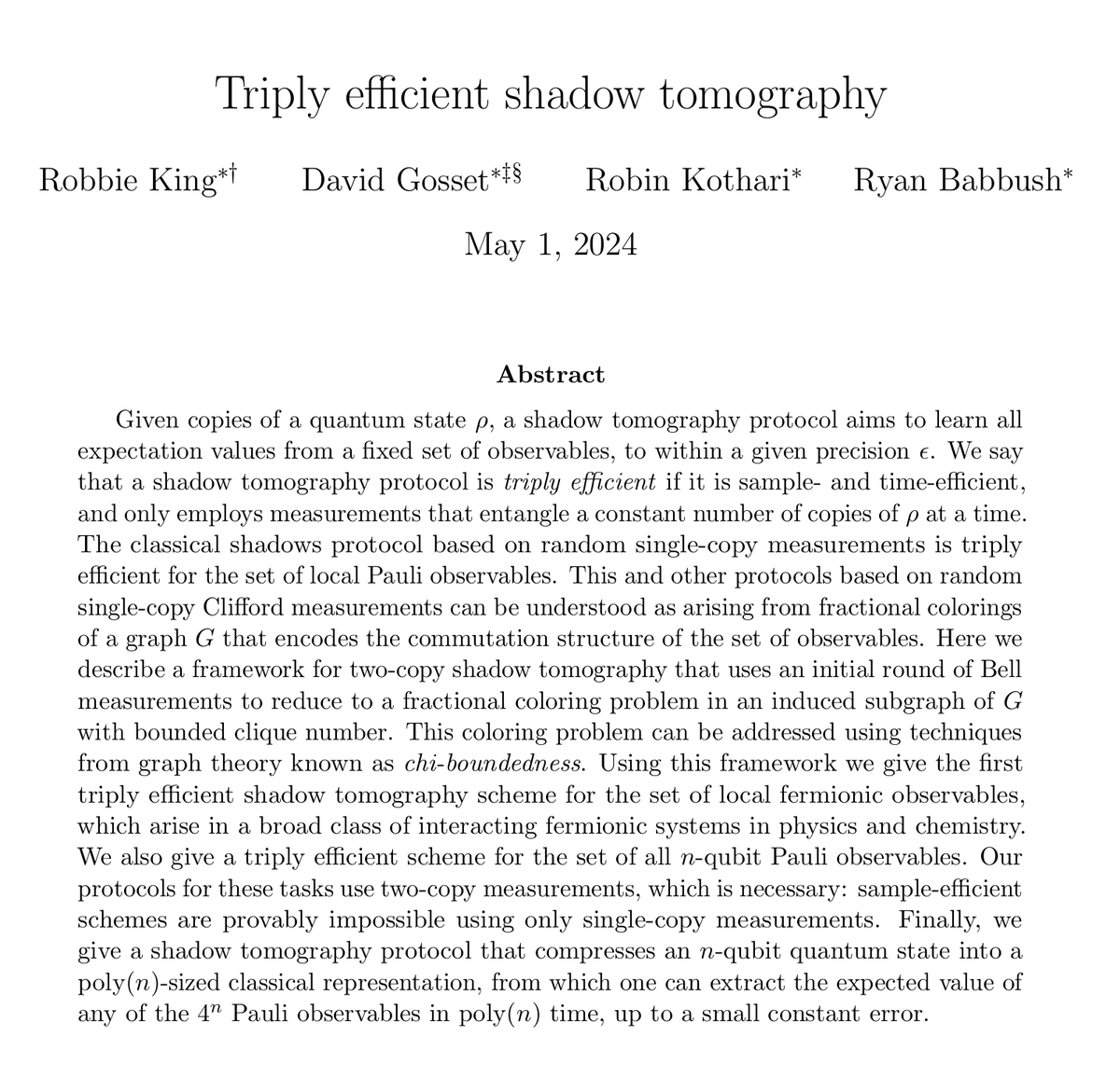 Robin Kothari (@robinkothari) on Twitter photo New paper on the arXiv with <a href="/robbieking1000/">Robbie King</a>, David Gosset, and Ryan Babbush: "Triply efficient shadow tomography".
arxiv.org/abs/2404.19211
scirate.com/arxiv/2404.192… New paper on the arXiv with <a href="/robbieking1000/">Robbie King</a>, David Gosset, and Ryan Babbush: "Triply efficient shadow tomography".
arxiv.org/abs/2404.19211
scirate.com/arxiv/2404.192…