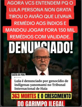 Lula é denunciado por genocídio de indígenas yanomami no Tribunal Internacional de Haia!
 O AMOR PERDEU!
363 MORTES... E O CRESCIMENTO DO GARIMPO ILEGAL‼️
E suas agências 'CAMARADAS' contratada$$$ por muitos dinheiro$$$$$$$ (R$$$5 MILHOES!)... tentando LIMPAR SUA KHDA$$$$$$❗️