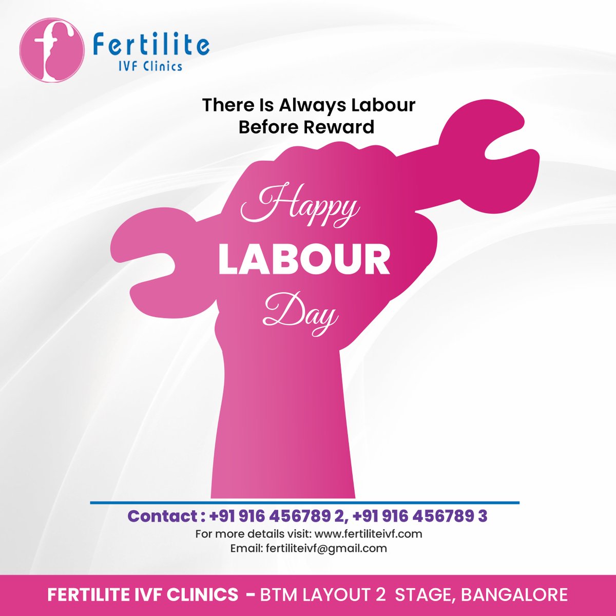 🛠️ **'There Is Always Labour Before Reward'** 🛠️  
Happy LABOUR Day!  

🌐 **For more details visit:** fertiliteivf.com  
📧 **Email:** fertiliteivf@gmail.com  

🏥 **Location:**  
FERTILITE IVF CLINICS  
BTM Layout 2 Stage, Bangalore  

#LabourDay #FertilityClinic