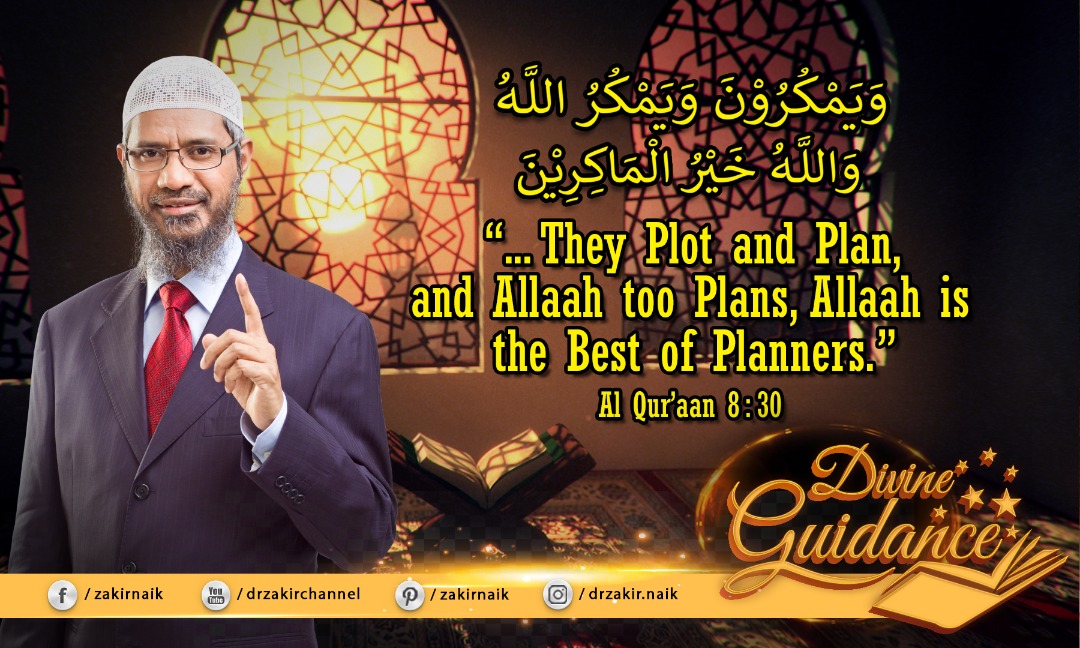 '... They Plot and Plan and Allah too Plans, Allah is the Best of Planners.' Al Qur'an 8:30