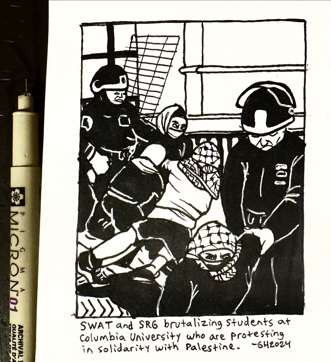Here is a drawing I did in my sketchbook of SWAT and SRG (strategic response group) brutalizing students at Columbia University who are protesting in solidarity with Palestine. All press have been forced out to prevent recordings.