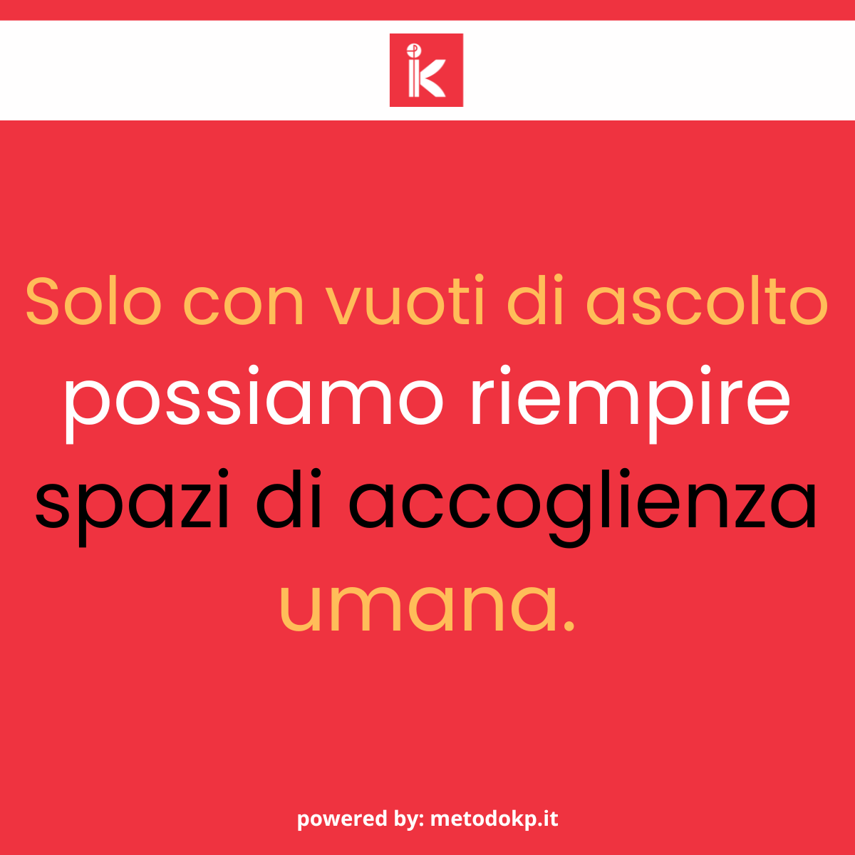 Ascoltare veramente significa prima di tutto svuotarsi: svuotarsi di pregiudizi, di convinzioni e convenzioni. Allora si fa spazio per la vera comprensione. Ultimamente, può sembrare innovazione pura.

#kaizenpeoplesrl #metodokp #hrmanagement #changemanagement #softskills