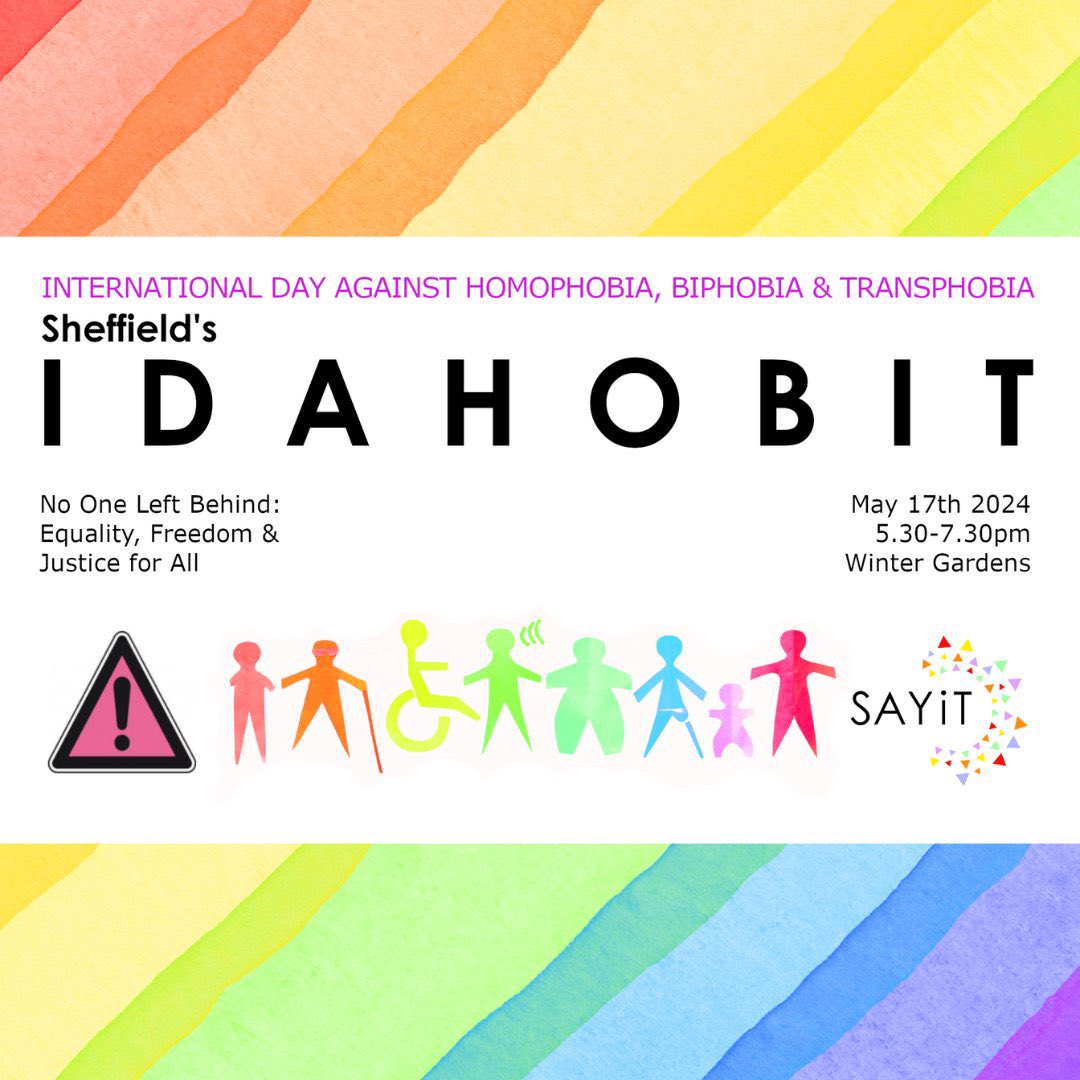 Join our charity partner, @SAYiTSheffield & many others at this year’s, International Day Against Homophobia, Biphobia & Transphobia ⏰ 5.30pm-7.30pm 📅 Fri 17 May 🌿 Sheffield Winter Gardens This year’s theme: No one left behind: Equality, Freedom & Justice for All #IDAHOBIT