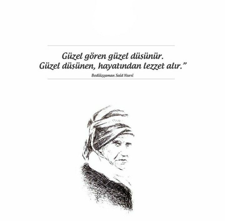 Güzel gör, hem güzel bak. Tâ güzel düşünmeli. Güzel bil, hem güzel düşün. Tâ leziz hayatı bulmalı. Sözler Aklını başına al, kalbini temizle. Tâ, şu musibetli perde senin nazarından kalksın, hakikatı görebilesin.