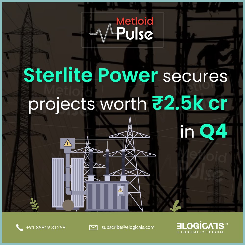 Sterlite Power clinches projects worth ₹2.5k crore in Q4.  #Infrastructure #PowerSector #SterlitePower #TheMetloid #Elogicals