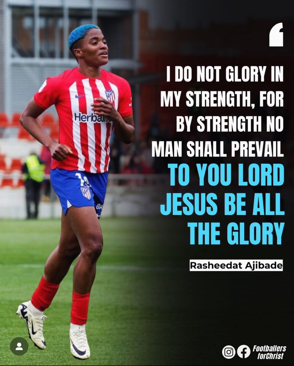 “I do not glory in my strength, for by strength no man shall prevail. To you Lord Jesus be all the glory.”

- Super Falcons and Atletico Madrid forward, Rasheedat Ajibade @Rasheedat08