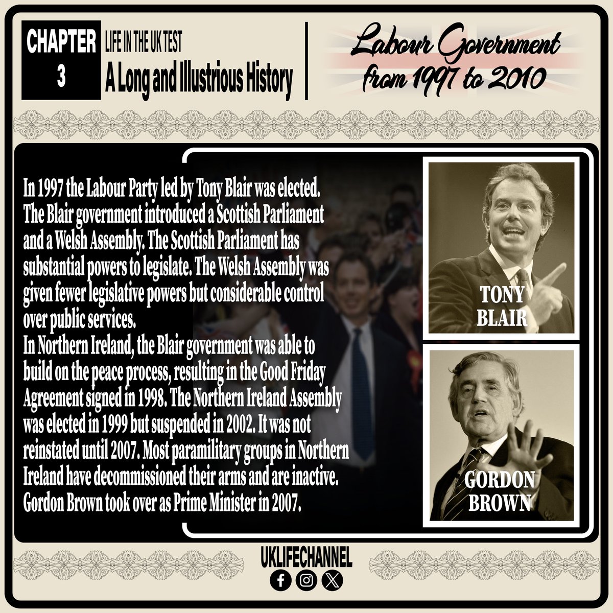 LIFE IN THE UK TEST
Labour Government from 1997 to 2010
#uklifechannel #lifeintheuktest #unitedkingdom #greatbritain #england #scotland #wales #northernireland #LabourParty #TonyBlair #GordonBrown #scottishparliament #welshassembly #GoodFridayAgreement #northernirelandassembly