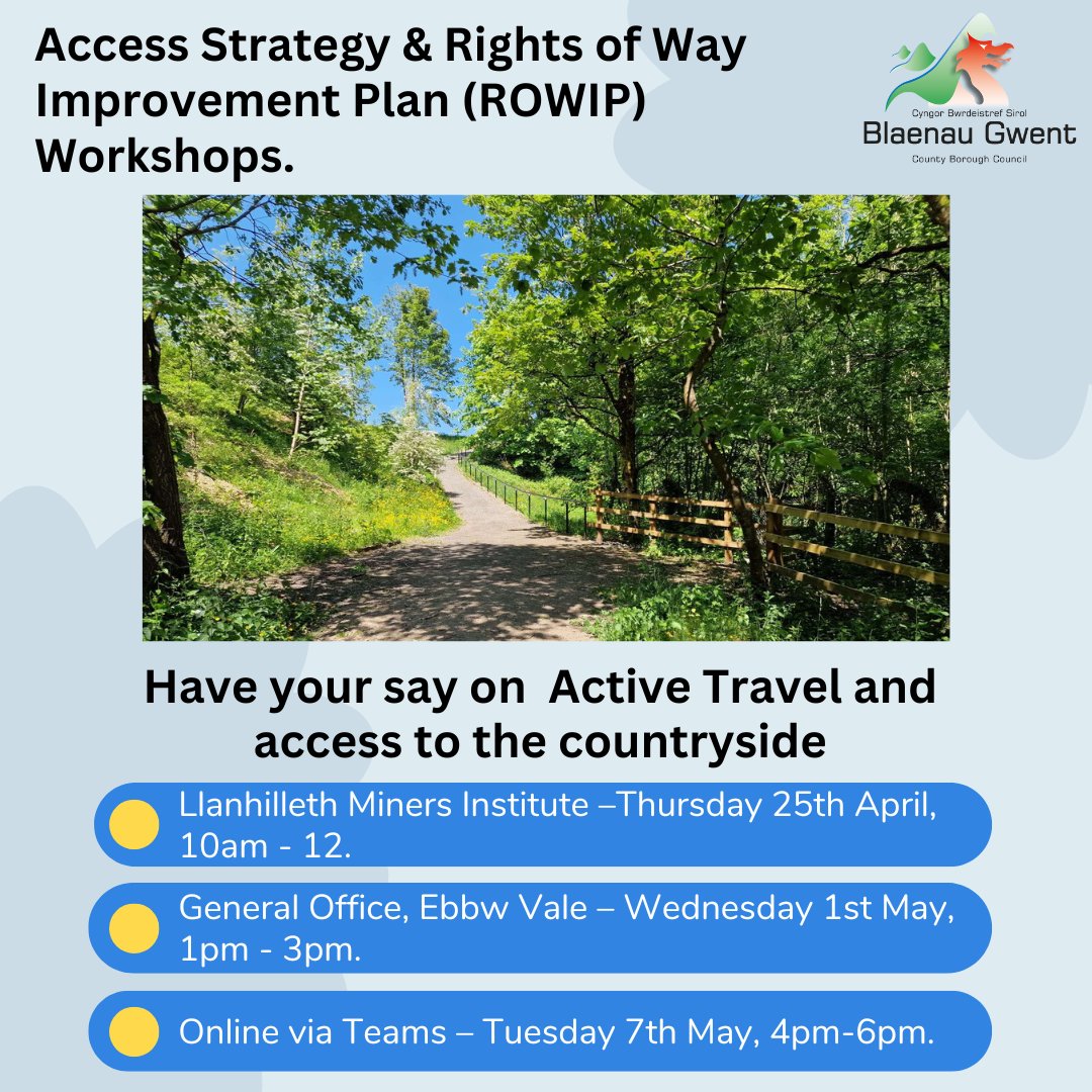 Access Strategy & Rights of Way Improvement Plan (ROWIP) Workshops If you would like to attend the online workshop please contact Sabrina Cresswell for ‘Teams’ link, e-mail sabrina.cresswell@blaenau-gwent.gov.uk Alternatively complete our online survey: loom.ly/rMV0Pmg