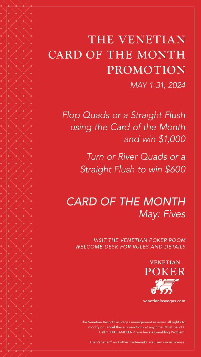 Card of the Month Promotion Jan 1 - Dec 31, 2024 Use the Card of the Month to flop a four of a kind with a pocket pair or flop a straight flush, and you'll be awarded $1,000. Turn or river it & take home $600. May Card of the Month – Fives Rules: venetianlasvegas.com/content/dam/ve…