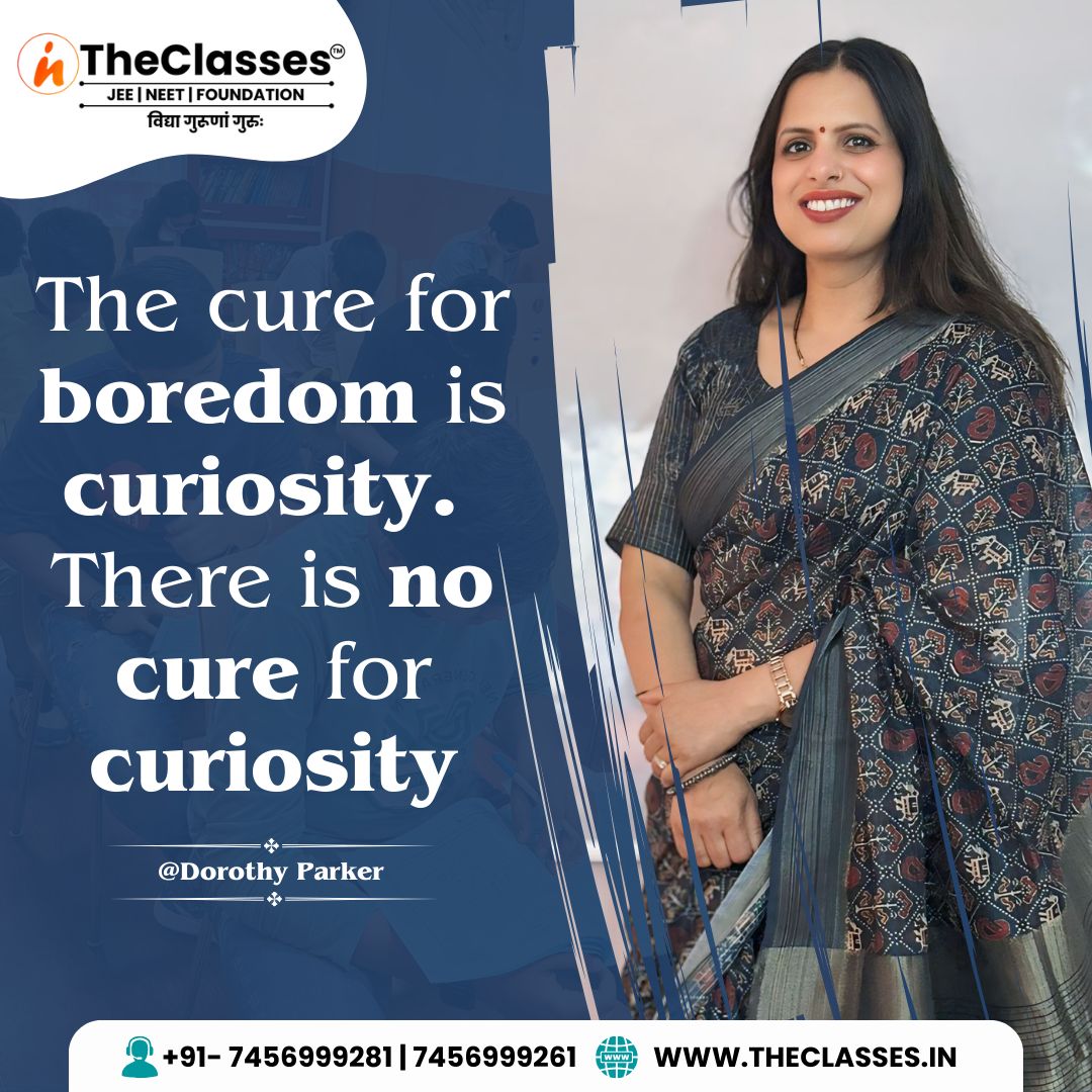 The cure for boredom is curiosity. There is no cure for curiosity.
'Embrace curiosity, it's the antidote to boredom! #StayCurious #ExploreMore'
#TheClasses