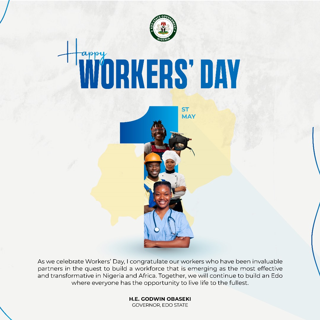 In commemoration of this year’s Workers’ Day, I celebrate Edo State workers for your outstanding contributions to the growth and development of our dear state. Happy Workers' Day!