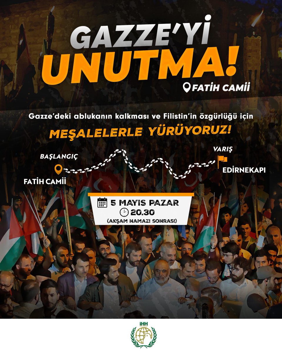 🇵🇸 Gazze'yi Unutma! Ablukanın kalkması ve Filistin’in özgürlüğü için meşalelerle yürüyoruz! 📍 Başlangıç: Fatih Camii 📍 Varış: Edirnekapı 🗓️ 5 Mayıs Pazar 🕑 Saat: 20:30 (Akşam namazı sonrası)