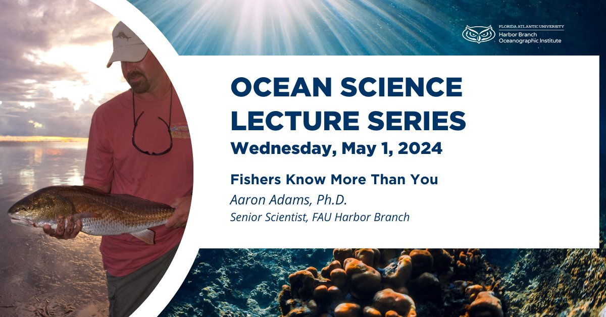 TODAY! The final Ocean Science Lecture of 2024. Aaron Adams, Ph.D. presents 'Fishers Know More Than You.' 4 p.m. at #FAUHarborBranch or watch online. Register ahead: bit.ly/3wKw9By