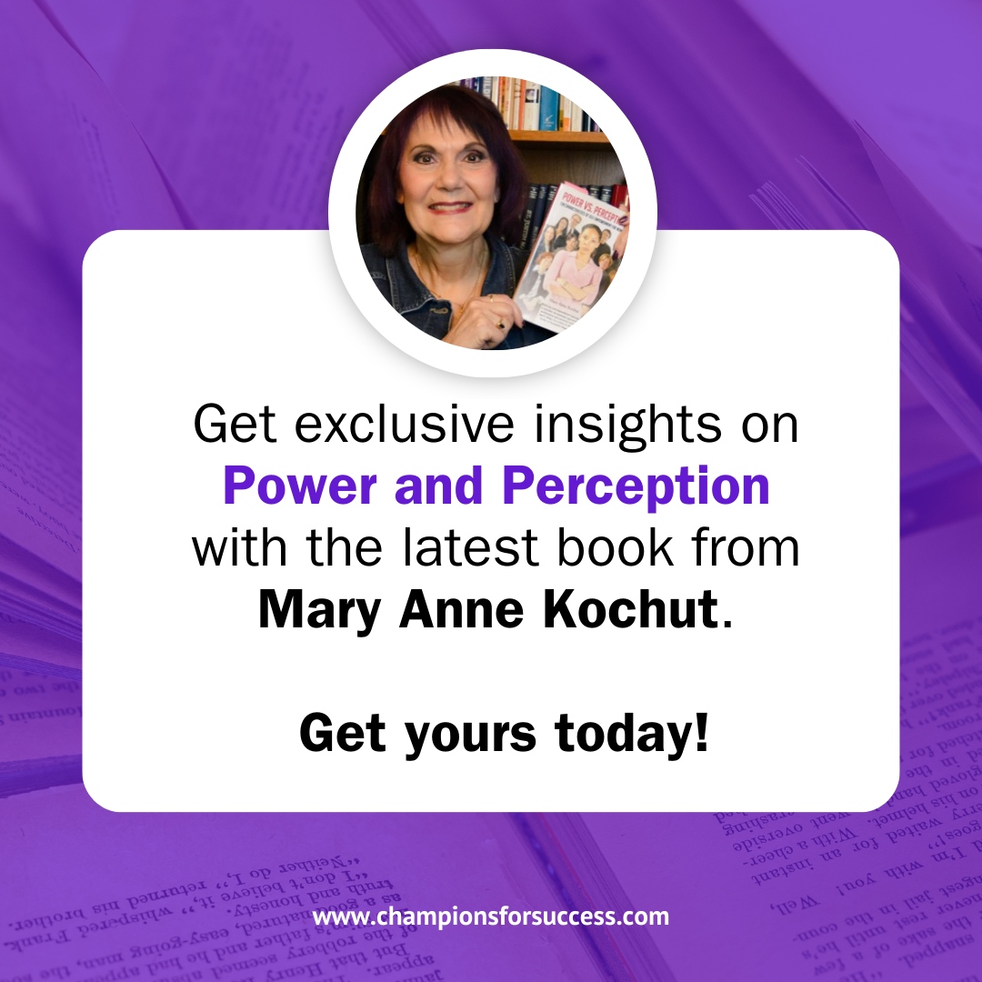 Dive into the realms of power and perception with the latest thought-provoking book by Mary Anne Kochut! championsforsuccess.com #ChampionsForSuccess #MaryAnneKochut #BusinessExcellence #ProfessionalDevelopment #CorporateTraining #LeadershipDevelopment  #leadership #productivity