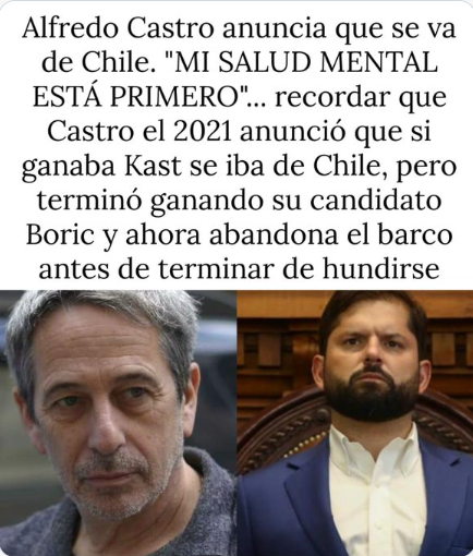 Si ganaba Kast, Alfredo Castro de iba de Chile. Pero ahora se va de Chile porque está Boric. Ja ja ja