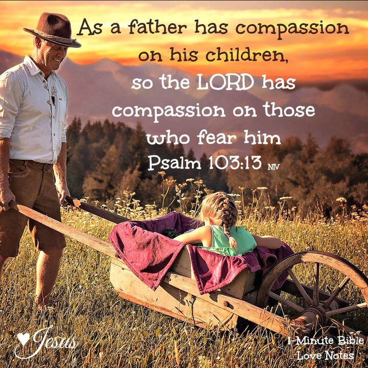 As a father has compassion on his children, so the LORD has compassion on those who fear him. @ruthharden3 @sasinspirelight @laverne90748971 @ed_lamon @jubilee_7double @geraldinelewis @emmanuelobi476 @dscroll777 @gary_rio @terrymayz @merle68438571