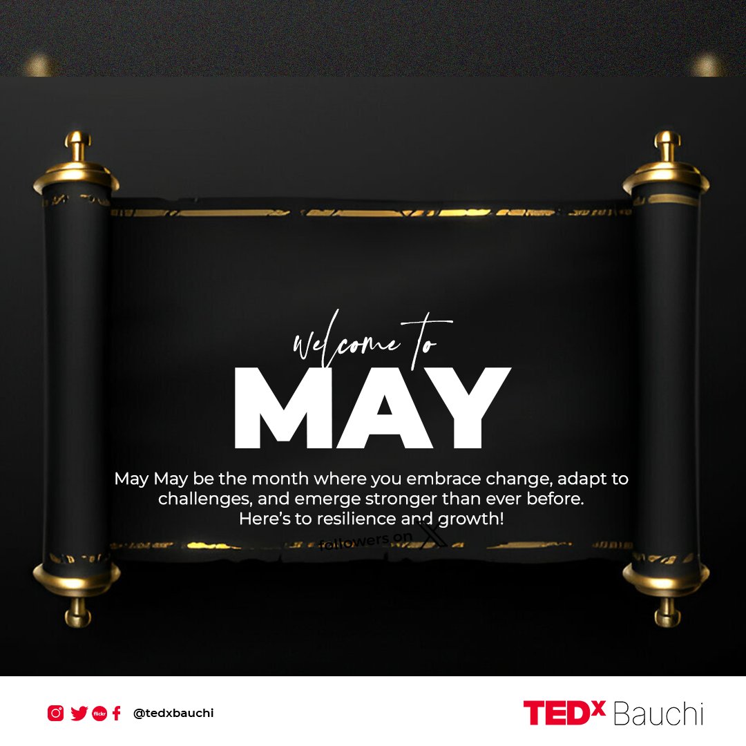 May.May be the month where you embrace changes,adapt to challenges and emerge stronger than before. Here's to resilience and growth. #Happynewmonth #TEDxBauchi #May #Bauchi